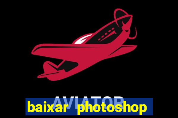 baixar photoshop beta crackeado